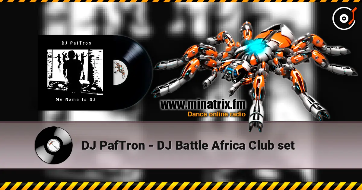 DJ PafTron - DJ Battle Africa Club set écouter en ligne en haute qualité | Minatrix.FM