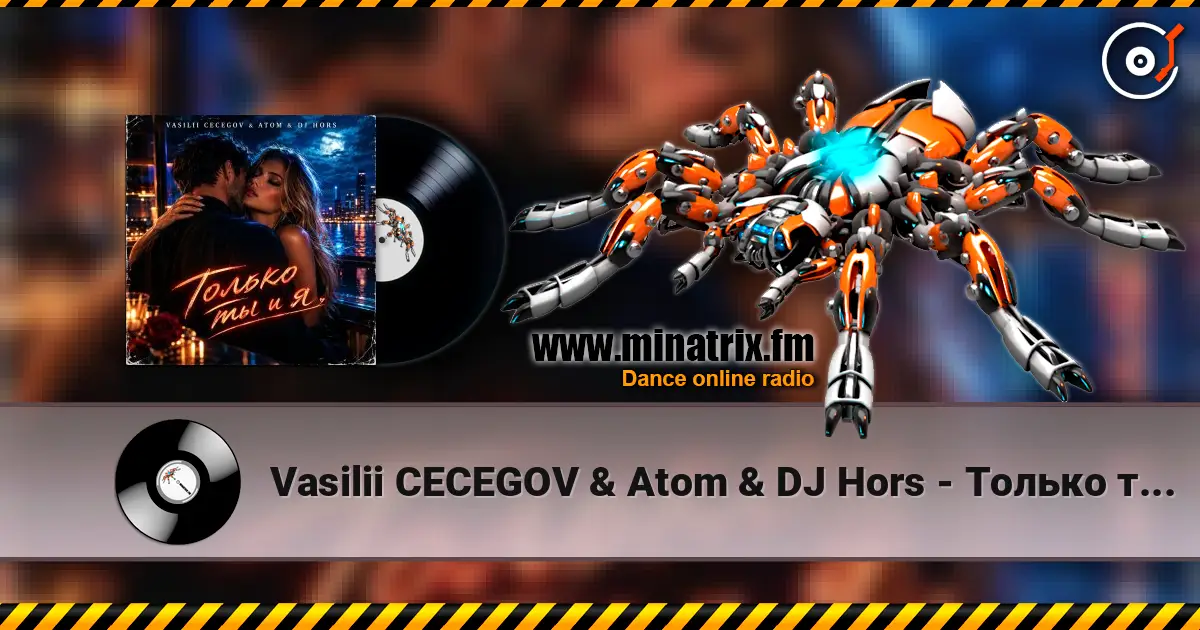 Vasilii CECEGOV & Atom & DJ Hors - Только ты и я écouter en ligne en haute qualité | Minatrix.FM