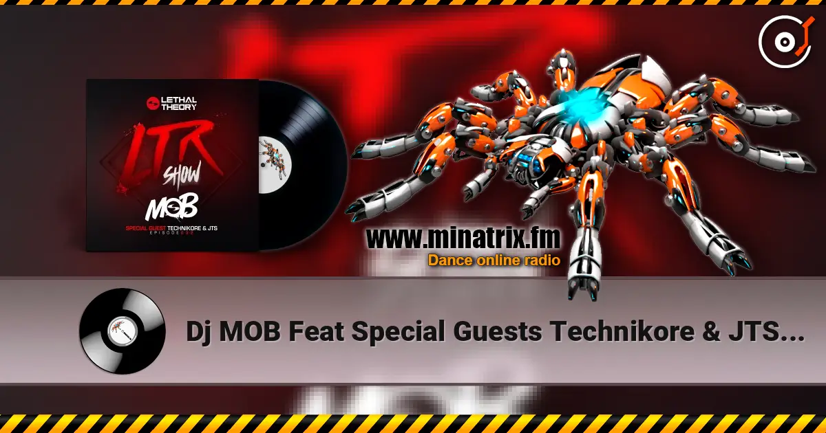 Dj MOB Feat Special Guests Technikore & JTS - LTRadio Episode 32 v3 écouter en ligne en haute qualité | Minatrix.FM