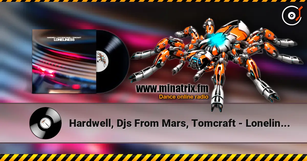 Hardwell, Djs From Mars, Tomcraft - Loneliness écouter en ligne en haute qualité | Minatrix.FM