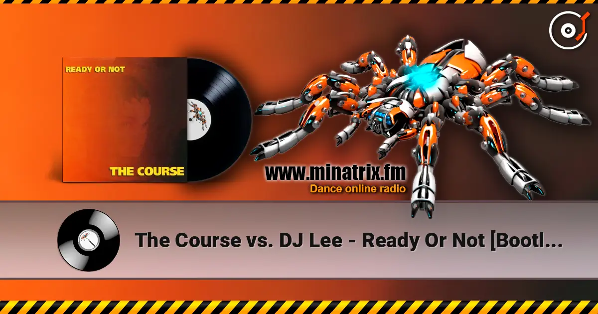 The Course vs. DJ Lee - Ready Or Not [Bootleg Mix] écouter en ligne en haute qualité | Minatrix.FM