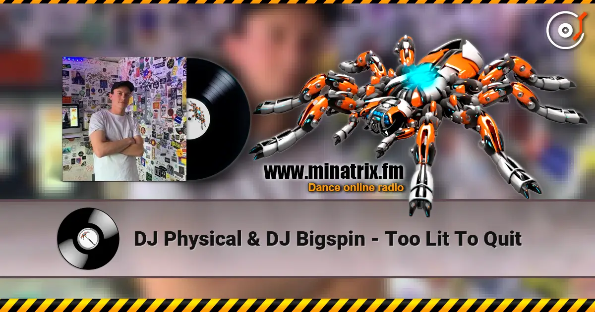 DJ Physical & DJ Bigspin - Too Lit To Quit écouter en ligne en haute qualité | Minatrix.FM