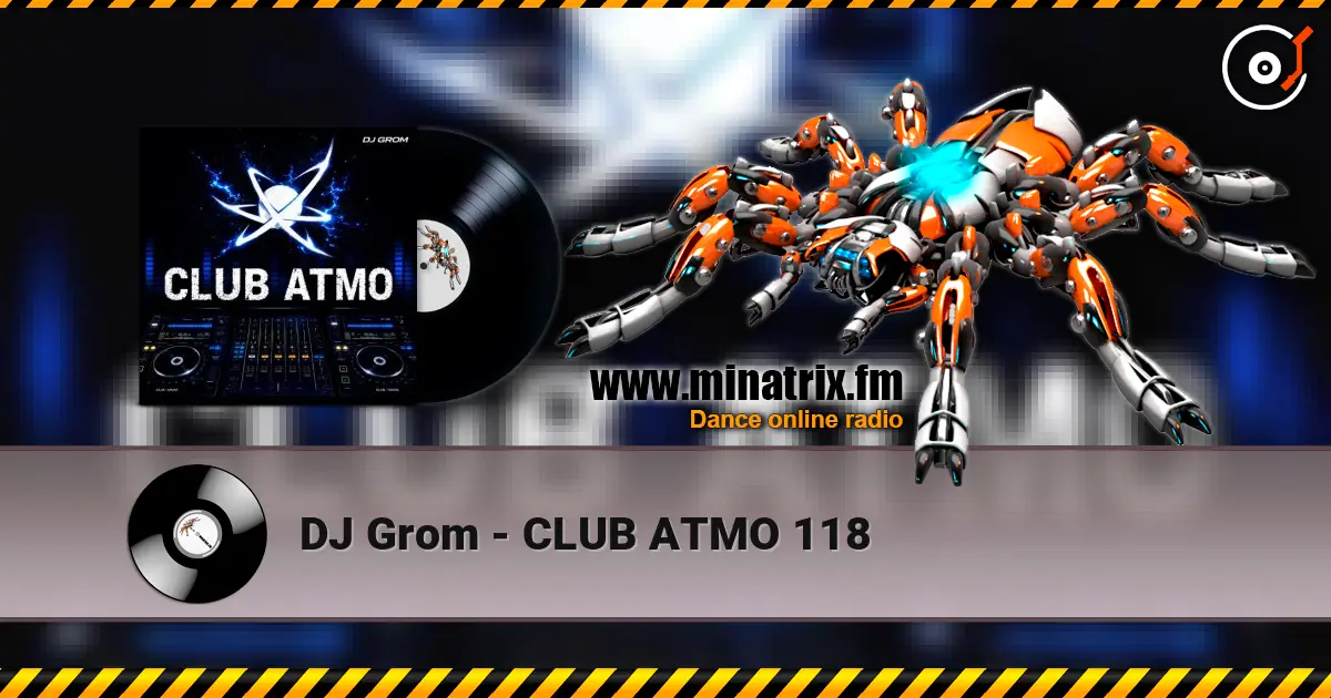 DJ Grom - CLUB ATMO 118 écouter en ligne en haute qualité | Minatrix.FM