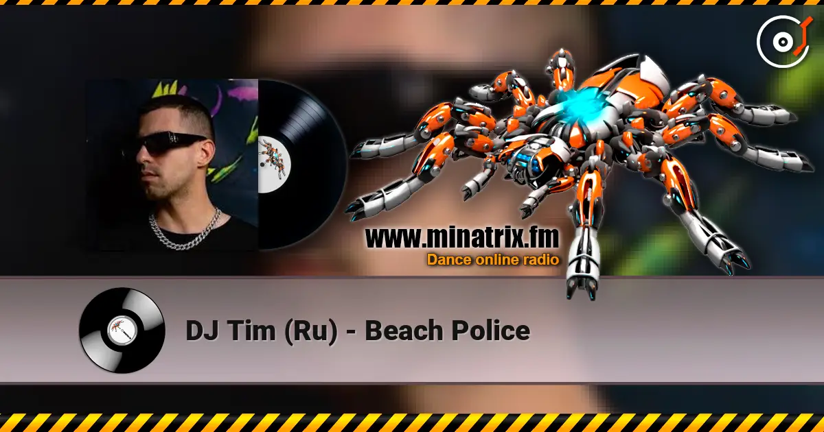 DJ Tim (Ru) - Beach Police écouter en ligne en haute qualité | Minatrix.FM
