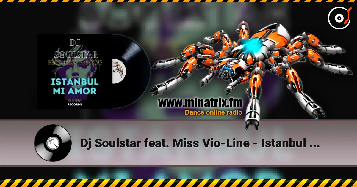 Dj Soulstar feat. Miss Vio-Line - Istanbul Mi Amor (Extended Mix) écouter en ligne en haute qualité | Minatrix.FM