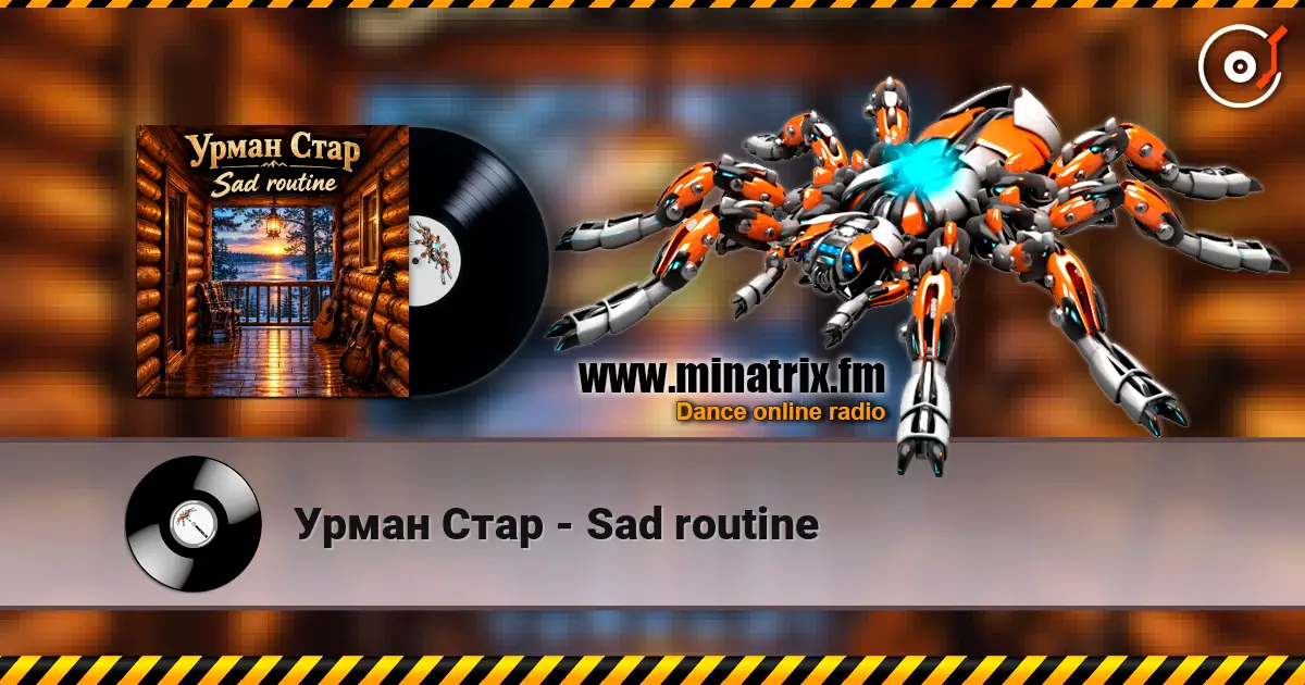 Урман Стар - Sad routine écouter en ligne en haute qualité | Minatrix.FM