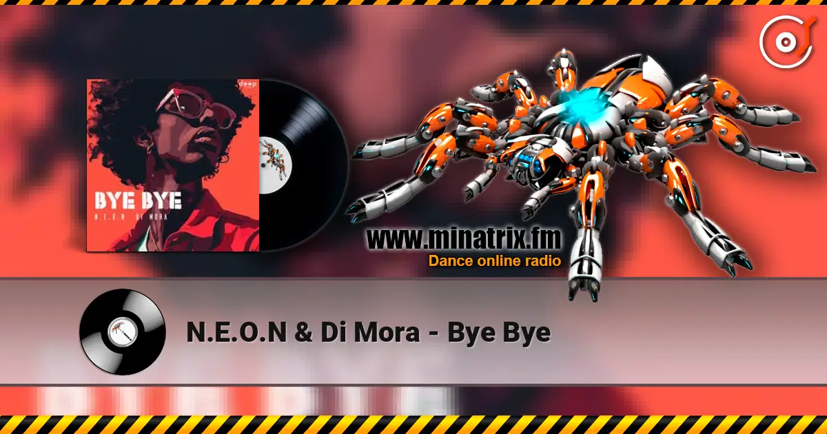 N.E.O.N & Di Mora - Bye Bye écouter en ligne en haute qualité | Minatrix.FM