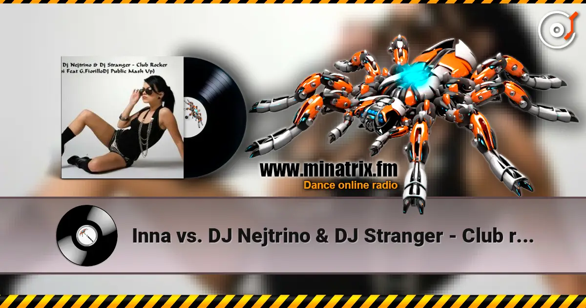 Inna vs. DJ Nejtrino & DJ Stranger - Club rocker (Le Roi Mash-Up Edit) écouter en ligne en haute qualité | Minatrix.FM