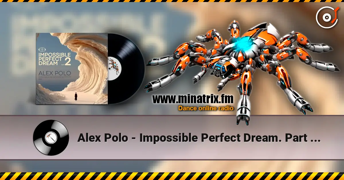 Alex Polo - Impossible Perfect Dream. Part 2 [oct 2026] écouter en ligne en haute qualité | Minatrix.FM