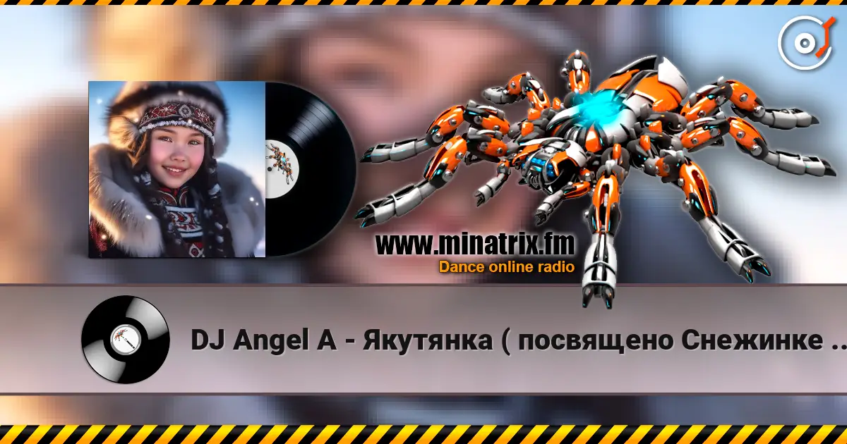 DJ Angel A - Якутянка ( посвящено Снежинке Северянке) écouter en ligne en haute qualité | Minatrix.FM