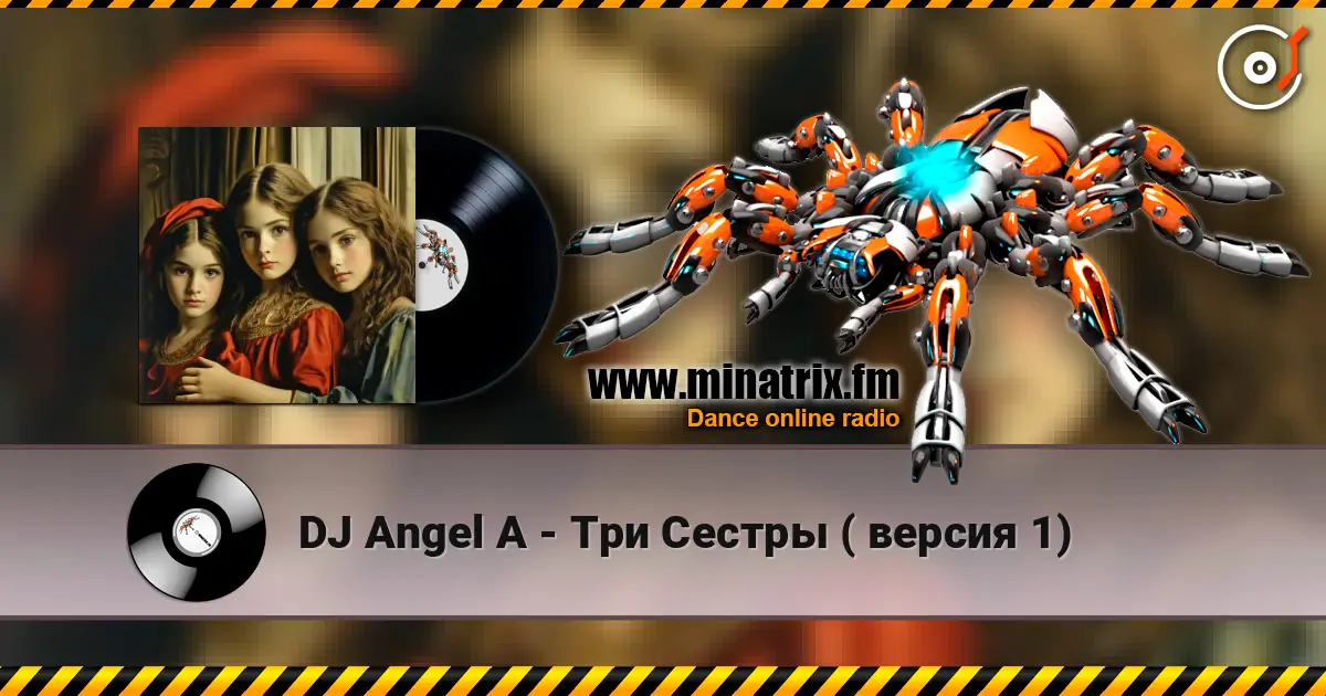 DJ Angel A - Три Сестры ( версия 1) écouter en ligne en haute qualité | Minatrix.FM