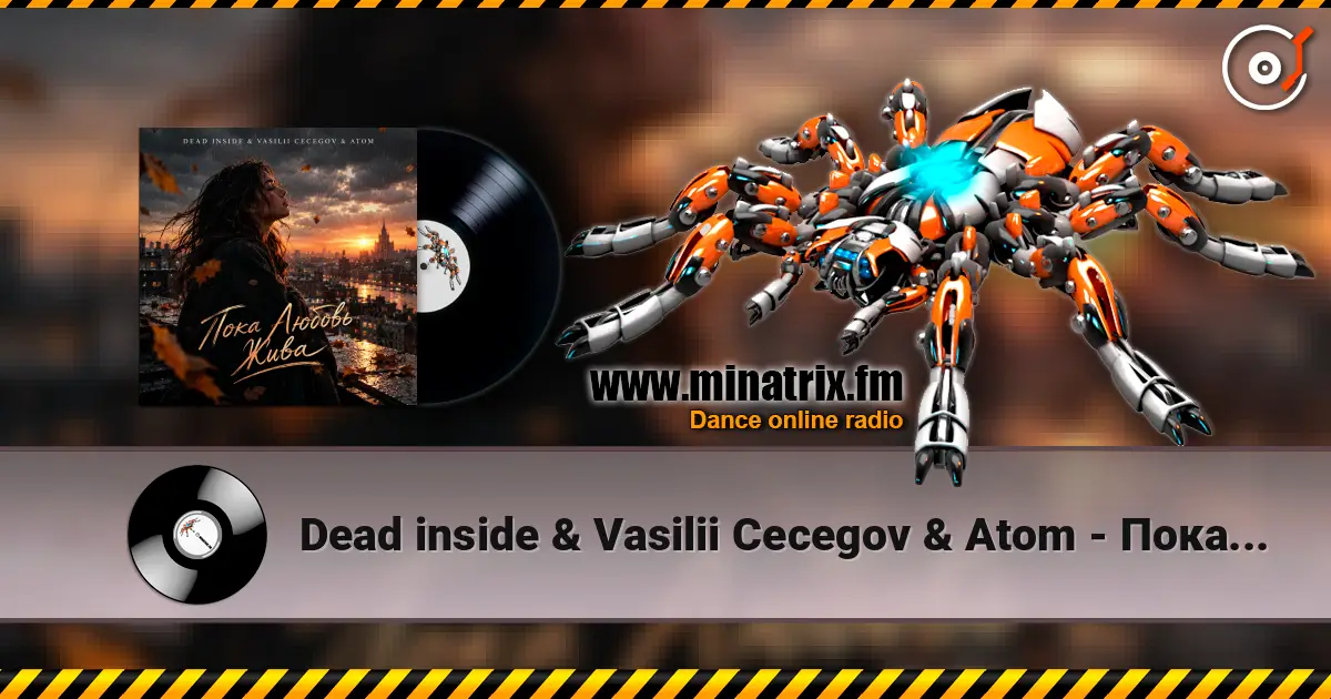 Dead inside & Vasilii Cecegov & Atom - Пока Любовь жива écouter en ligne en haute qualité | Minatrix.FM