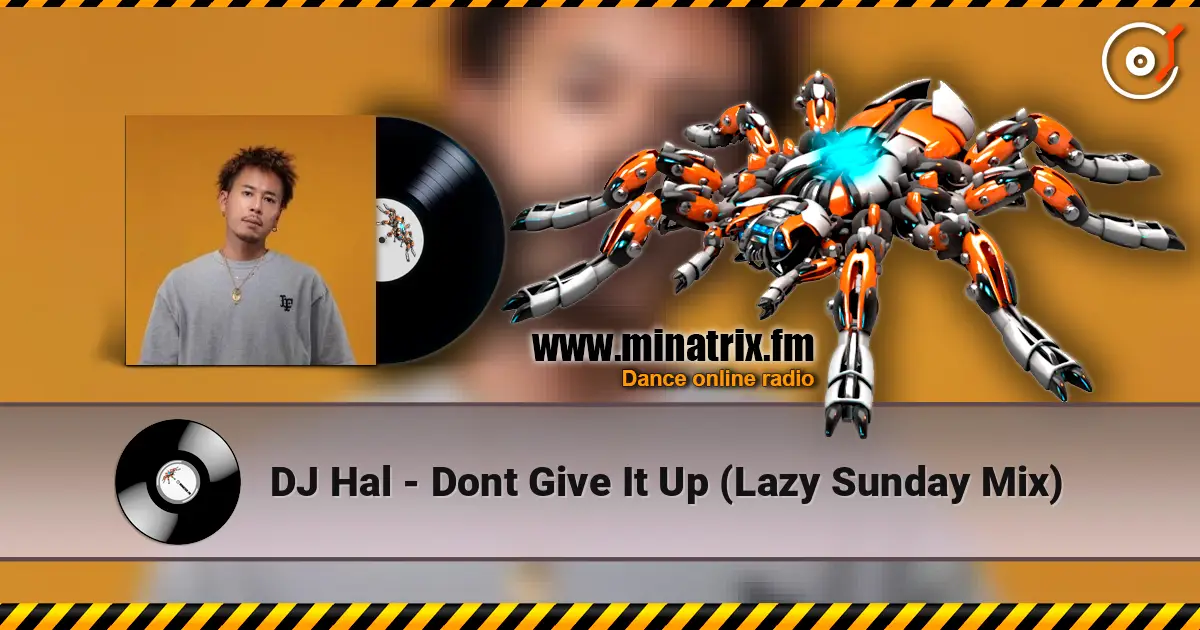 DJ Hal - Dont Give It Up (Lazy Sunday Mix) écouter en ligne en haute qualité | Minatrix.FM