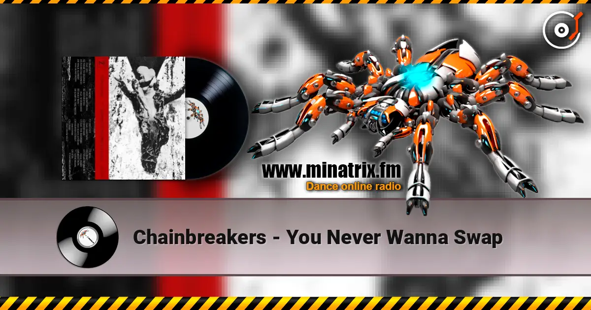 Chainbreakers - You Never Wanna Swap écouter en ligne en haute qualité | Minatrix.FM