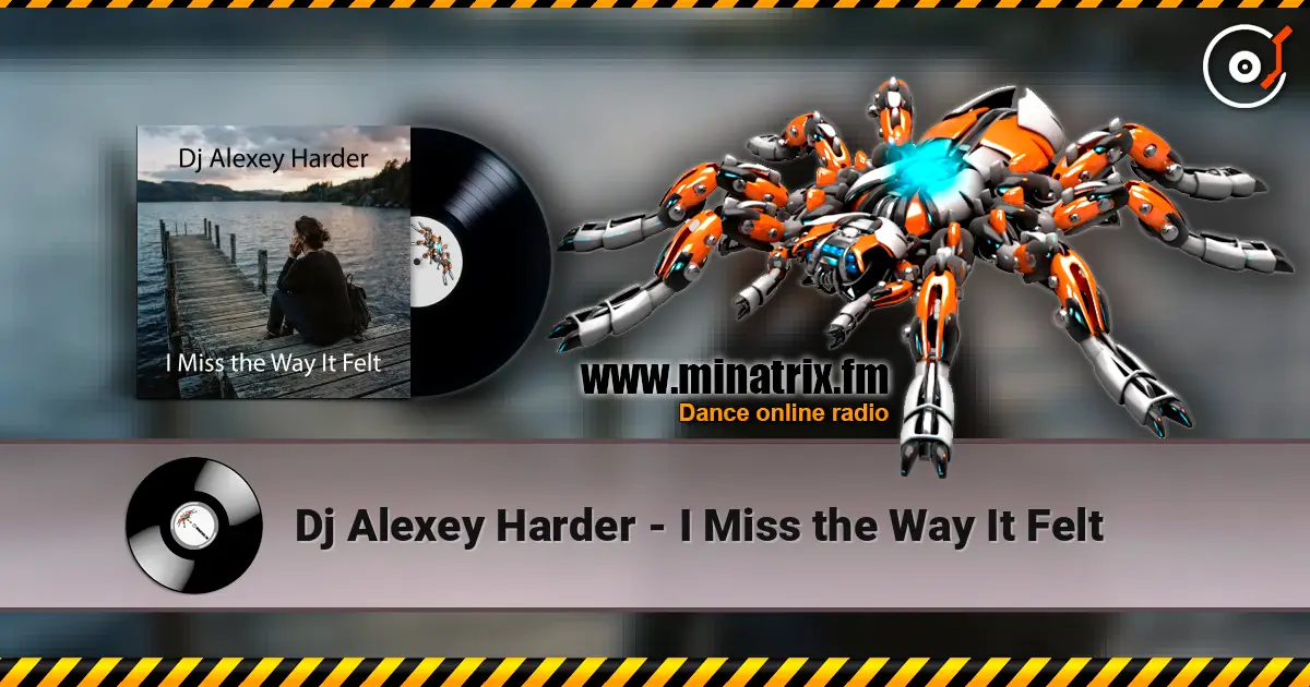 Dj Alexey Harder - I Miss the Way It Felt écouter en ligne en haute qualité | Minatrix.FM