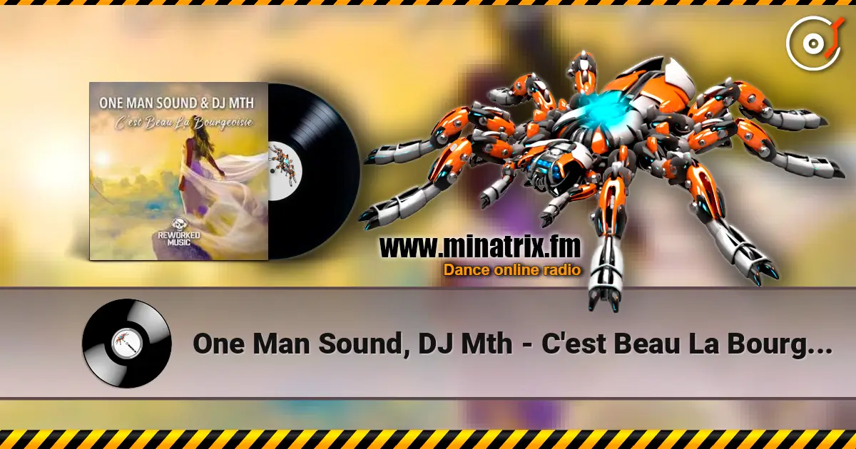 One Man Sound, DJ Mth - C'est Beau La Bourgeoisie écouter en ligne en haute qualité | Minatrix.FM