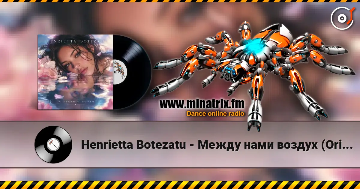 Henrietta Botezatu - Между нами воздух (Original Mix) écouter en ligne en haute qualité | Minatrix.FM