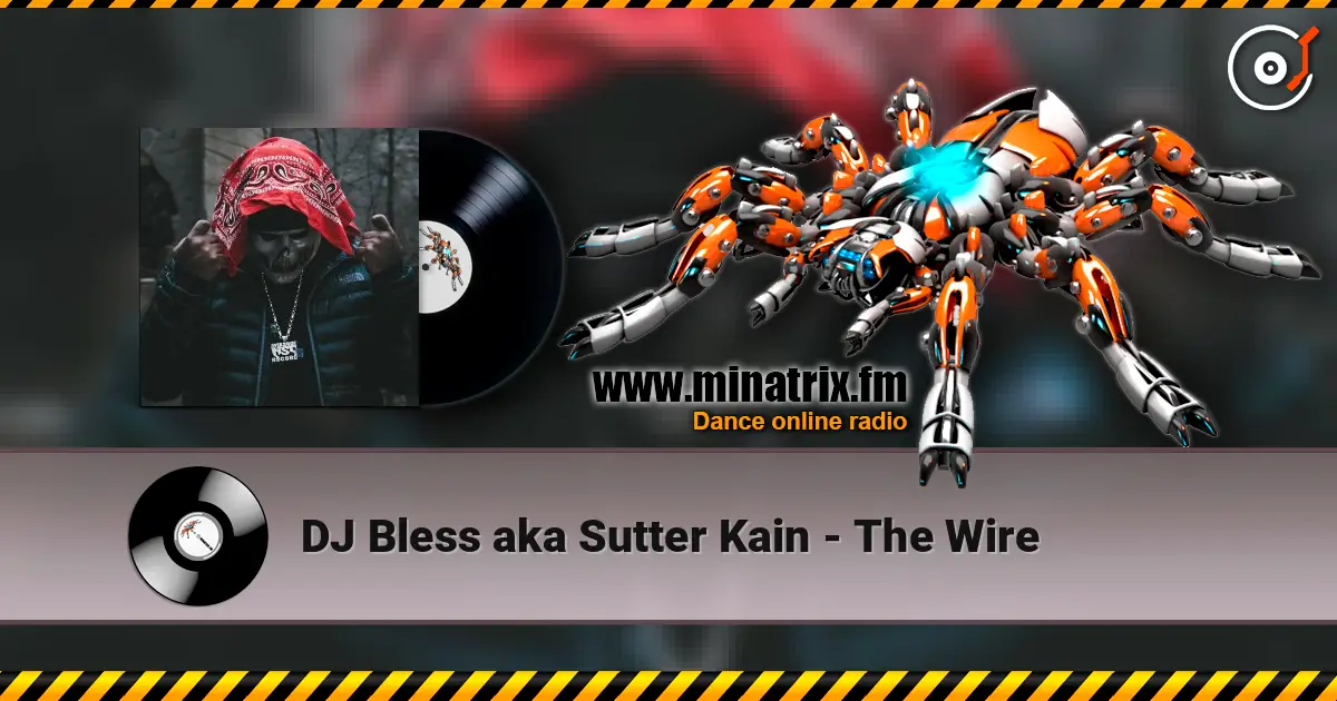 DJ Bless aka Sutter Kain - The Wire écouter en ligne en haute qualité | Minatrix.FM