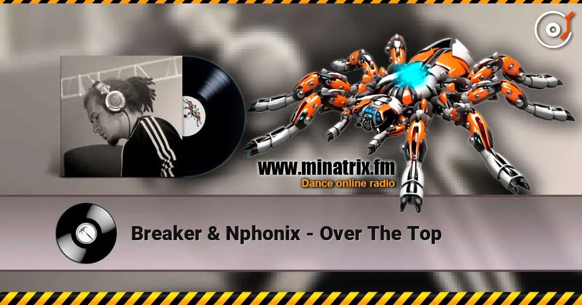 Breaker & Nphonix - Over The Top écouter en ligne en haute qualité | Minatrix.FM