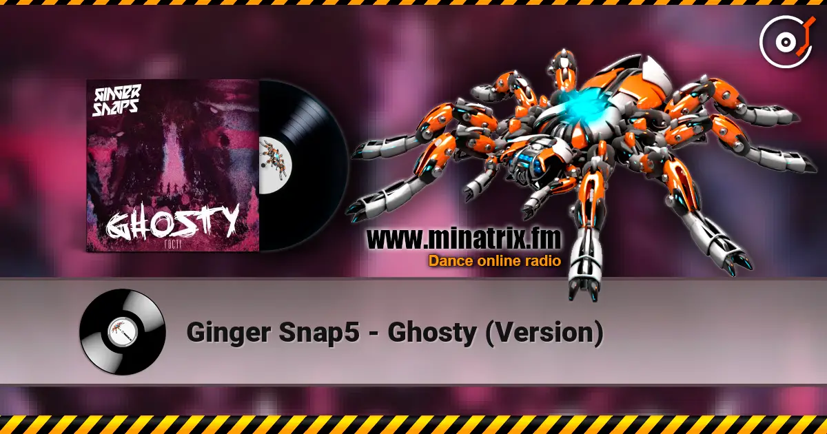 Ginger Snap5 - Ghosty (Version) écouter en ligne en haute qualité | Minatrix.FM