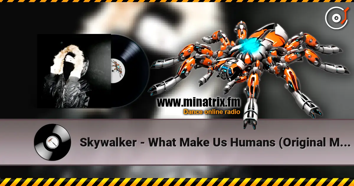 Skywalker - What Make Us Humans (Original Mix) écouter en ligne en haute qualité | Minatrix.FM