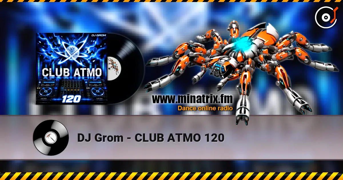 DJ Grom - CLUB ATMO 120 écouter en ligne en haute qualité | Minatrix.FM
