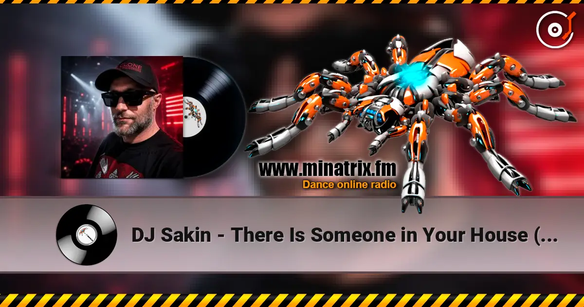 DJ Sakin - There Is Someone in Your House (Sakin Bozkurt Mix) écouter en ligne en haute qualité | Minatrix.FM