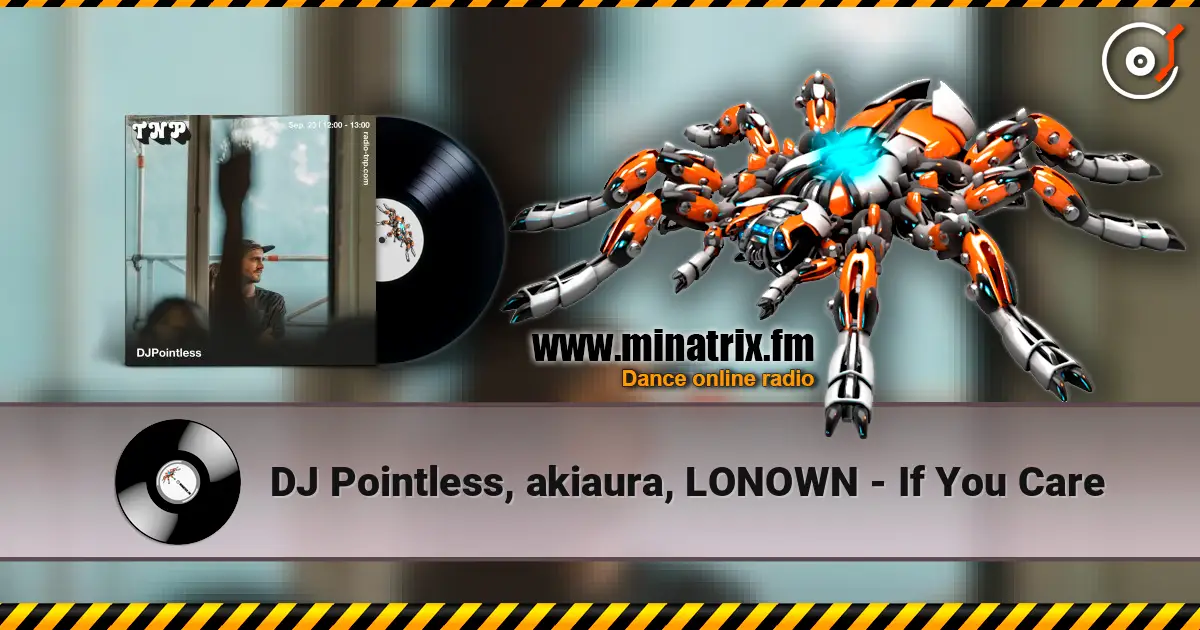 DJ Pointless, akiaura, LONOWN - If You Care écouter en ligne en haute qualité | Minatrix.FM