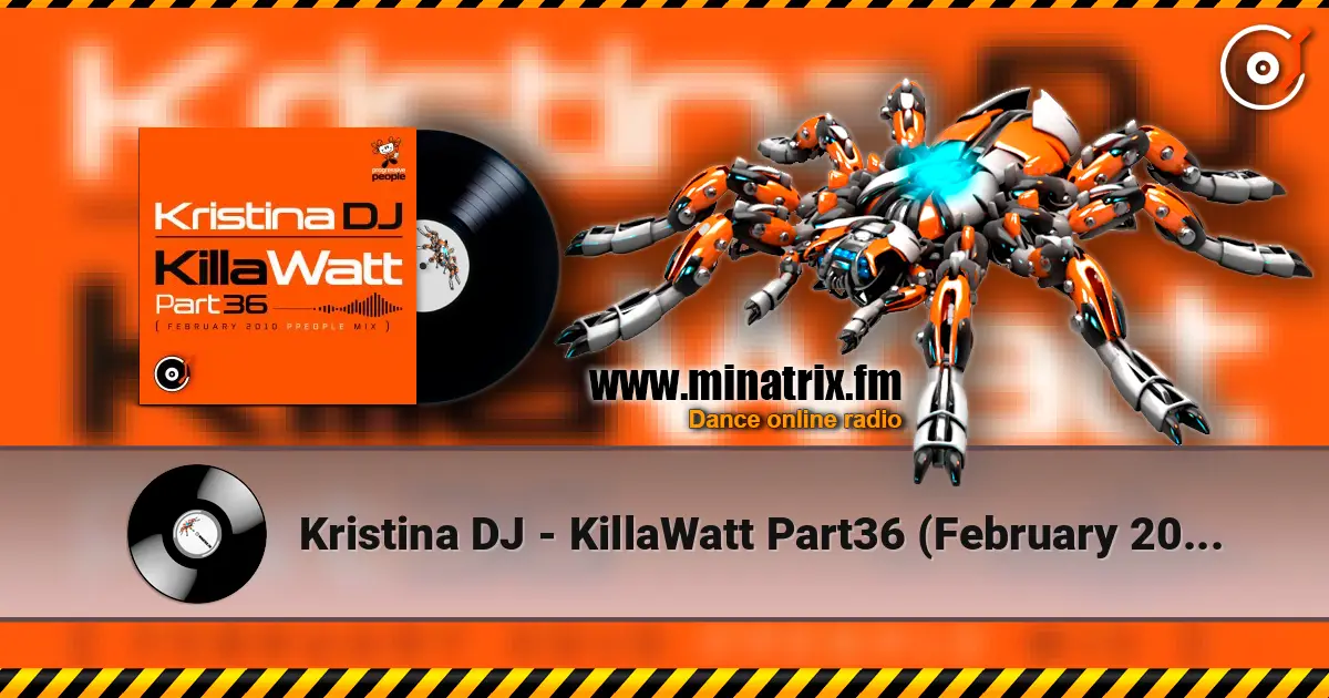 Kristina DJ - KillaWatt Part36 (February 2010 ppeople mix) écouter en ligne en haute qualité | Minatrix.FM