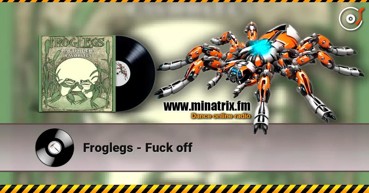 Froglegs - Fuck off écouter en ligne en haute qualité | Minatrix.FM