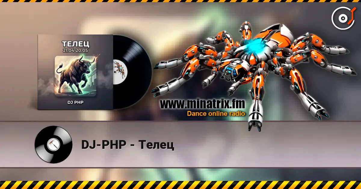 DJ-PHP - Телец écouter en ligne en haute qualité | Minatrix.FM