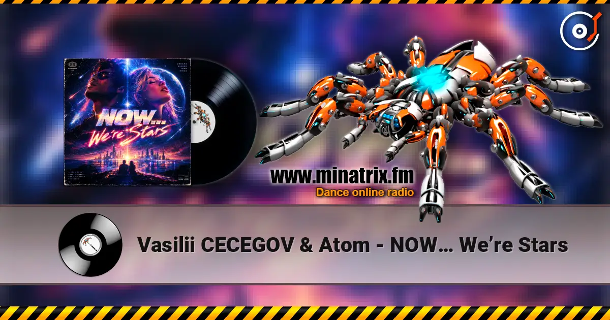 Vasilii CECEGOV & Atom - NOW… We’re Stars écouter en ligne en haute qualité | Minatrix.FM