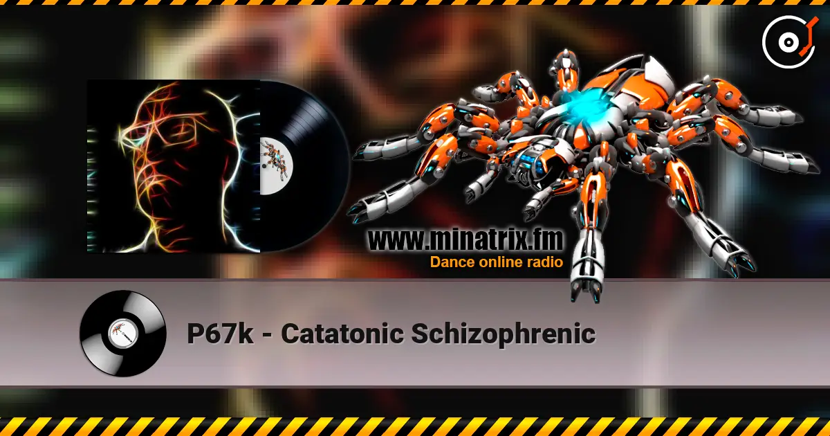 P67k - Catatonic Schizophrenic écouter en ligne en haute qualité | Minatrix.FM