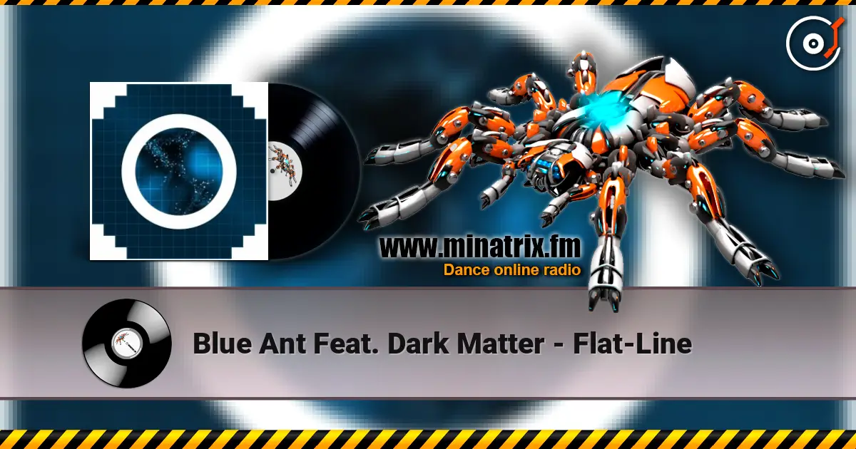 Blue Ant Feat. Dark Matter - Flat-Line écouter en ligne en haute qualité | Minatrix.FM