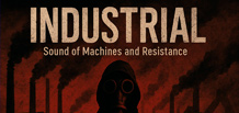 Industrial — la musique des machines, du bruit et de la contestation.