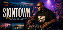 Actualité :  Carl Cox apparaît dans Skintown, un film sur la culture rave en Irlande du Nord dans les années 90