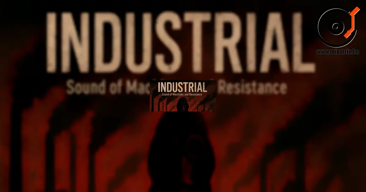 Industrial — la musique des machines, du bruit et de la contestation.