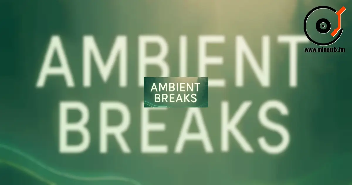 Ambient Breaks — un style à la croisée de l’ambient et du breakbeat